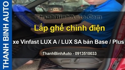 Video Lắp ghế chỉnh điện xe Vinfast LUX A / LUX SA bản Base / Plus